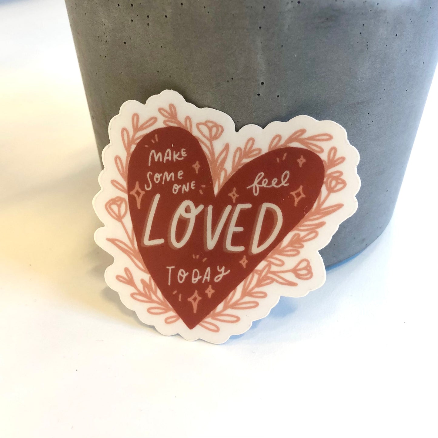 Make Someone Feel Loved Today Sticker